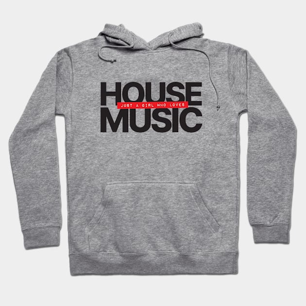 Just A Girl Who Loves House Music Hoodie by Hixon House